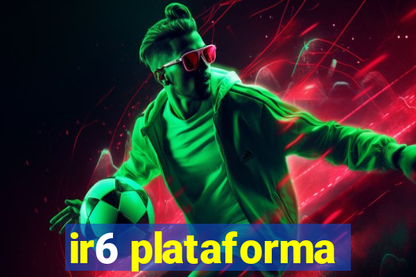 ir6 plataforma